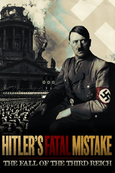 Hitler's Fatal Mistake: The Fall of the Third Reich